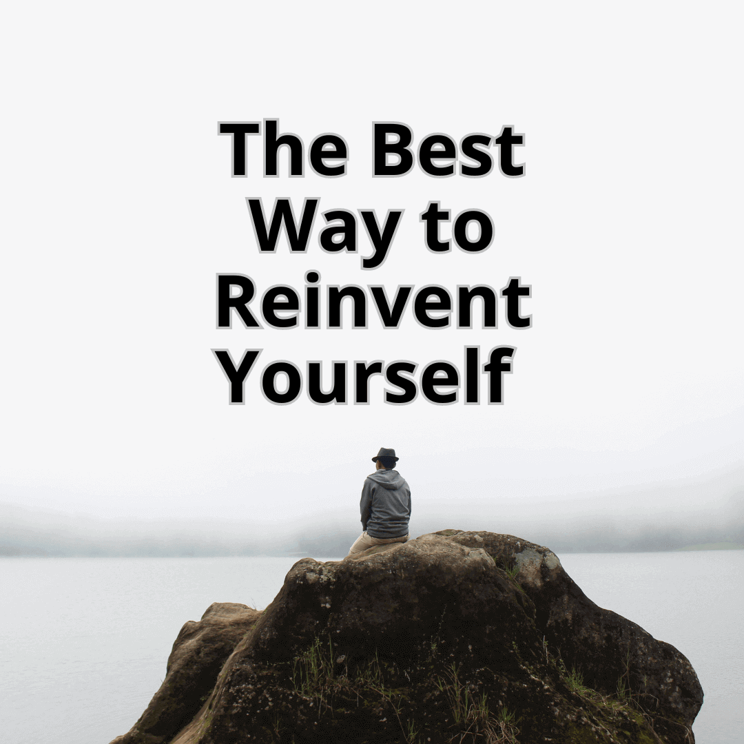 What is the Best Way to Reinvent Yourself? - Explained