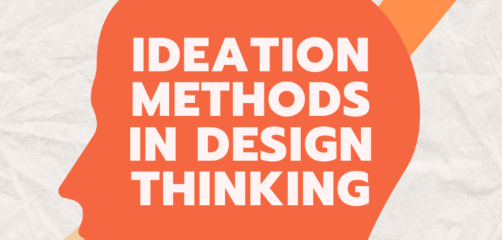Ideation Methods in Design Thinking