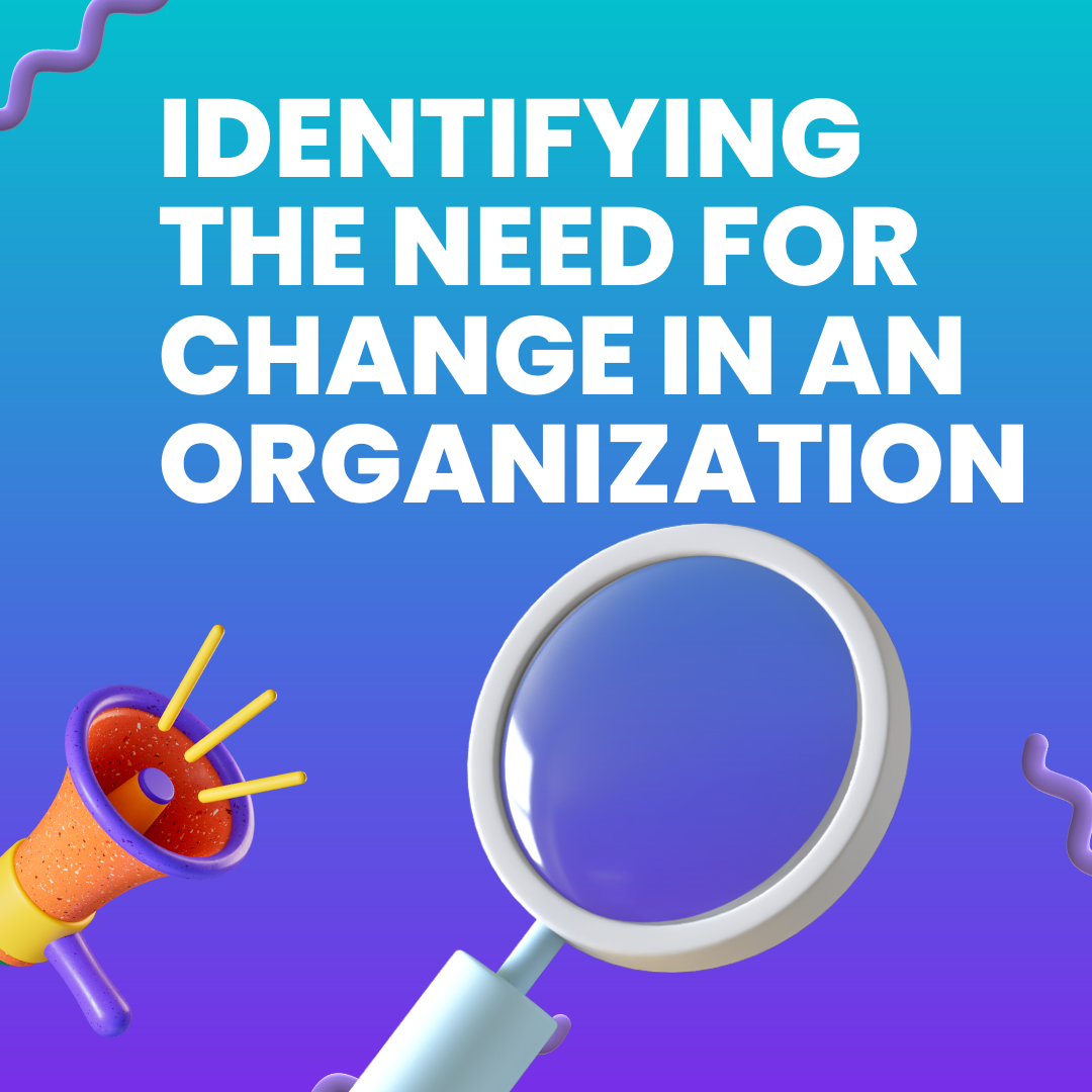 Identifying the Need for Change in an Organization - Explained